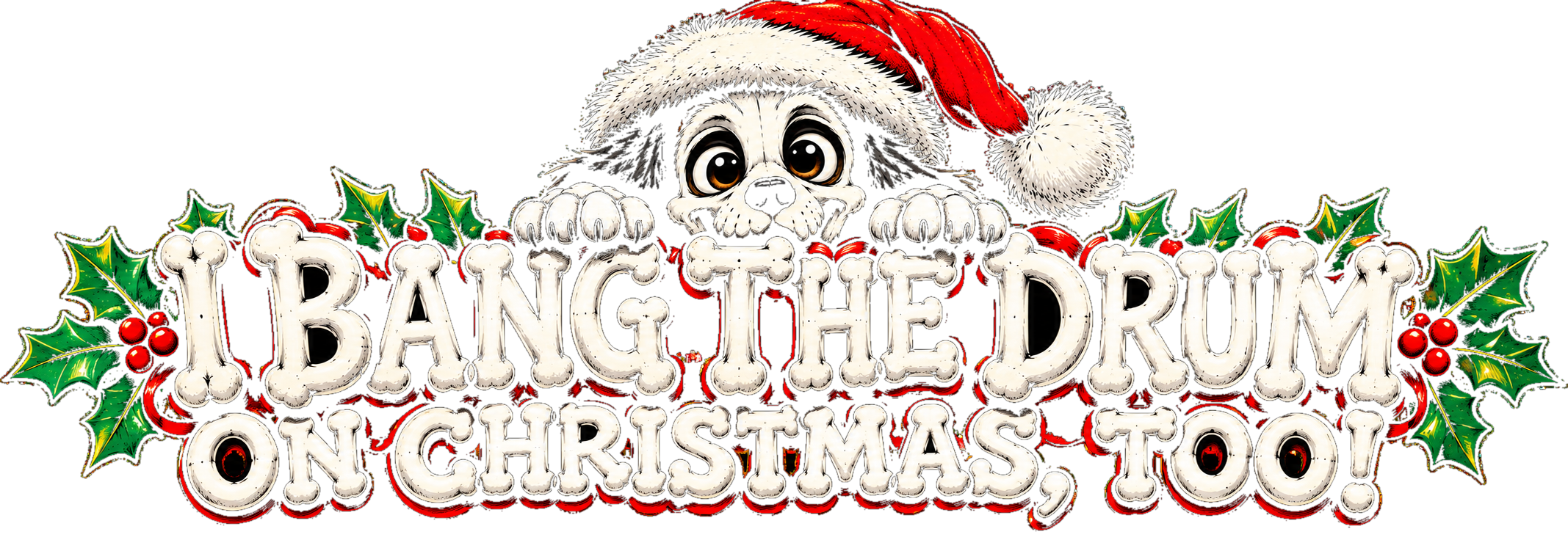 I Bang the Drum on Christmas, Too! — Chops peeking over festive bone lettering